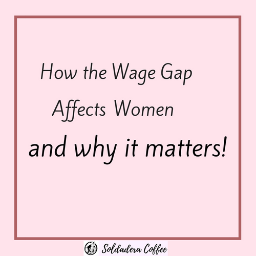 How the Wage Gap Affects Women and why it matters!